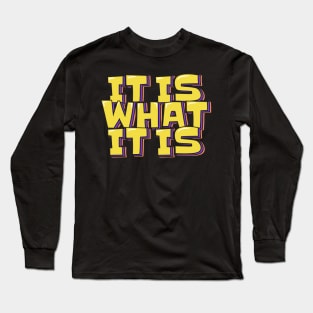 It is What It is Long Sleeve T-Shirt